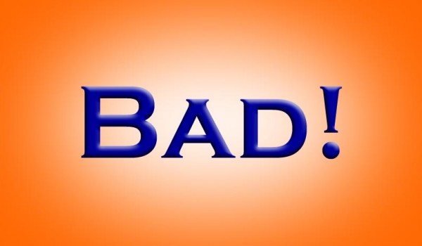 Bad!